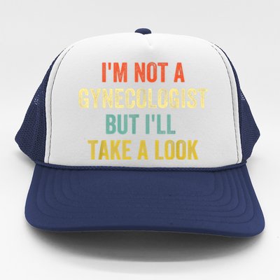 Im Not A Gynecologist But Ill Take A Look Funny Trucker Hat