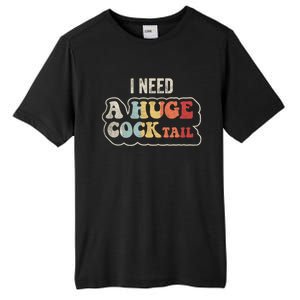 I Need A Huge Cocktail Humor Retro Gift Tall Fusion ChromaSoft Performance T-Shirt