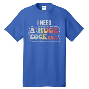 I Need A Huge Cocktail Humor Retro Gift Tall T-Shirt