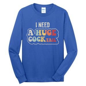 I Need A Huge Cocktail Humor Retro Gift Tall Long Sleeve T-Shirt