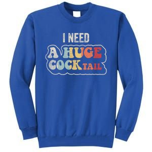 I Need A Huge Cocktail Humor Retro Gift Tall Sweatshirt