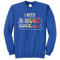 I Need A Huge Cocktail Humor Retro Gift Tall Sweatshirt