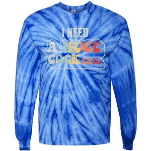 I Need A Huge Cocktail Humor Retro Gift Tie-Dye Long Sleeve Shirt