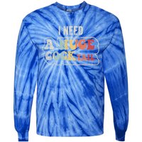 I Need A Huge Cocktail Humor Retro Gift Tie-Dye Long Sleeve Shirt