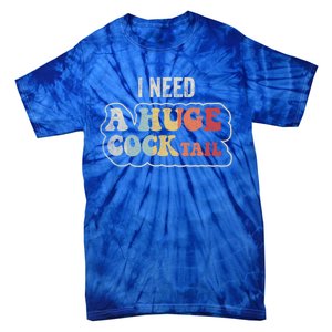 I Need A Huge Cocktail Humor Retro Gift Tie-Dye T-Shirt