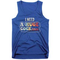 I Need A Huge Cocktail Humor Retro Gift Tank Top