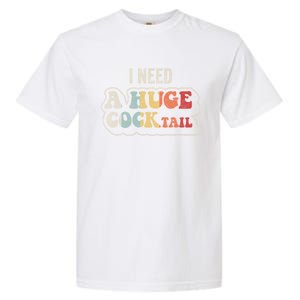 I Need A Huge Cocktail Humor Retro Gift Garment-Dyed Heavyweight T-Shirt