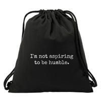 IM Not Aspiring To Be Humble Powerful Messages Drawstring Bag