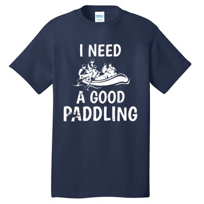 I Need A Good Paddling Tall T-Shirt