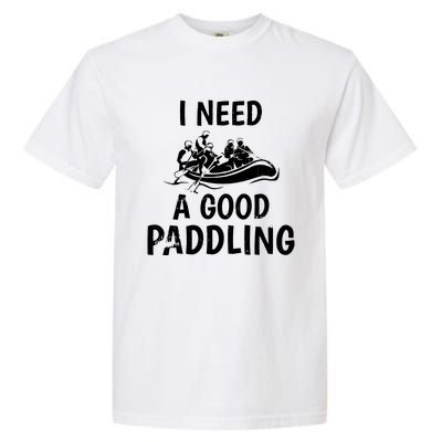 I Need A Good Paddling Garment-Dyed Heavyweight T-Shirt