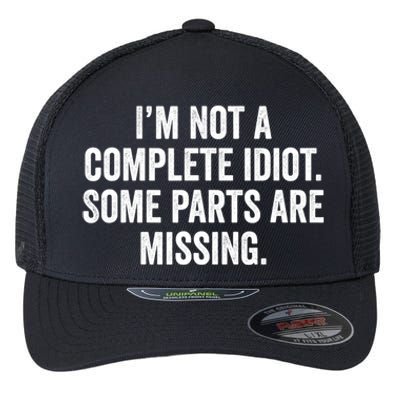 IM Not A Complete Idiot Some Parts Are Missing Flexfit Unipanel Trucker Cap