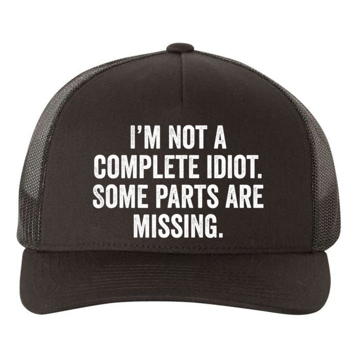 IM Not A Complete Idiot Some Parts Are Missing Yupoong Adult 5-Panel Trucker Hat