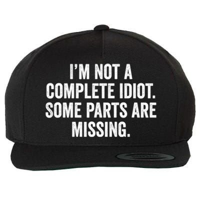 IM Not A Complete Idiot Some Parts Are Missing Wool Snapback Cap