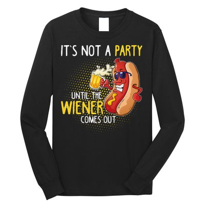 Its Not A Party Until The Weiner Comes Out Long Sleeve Shirt