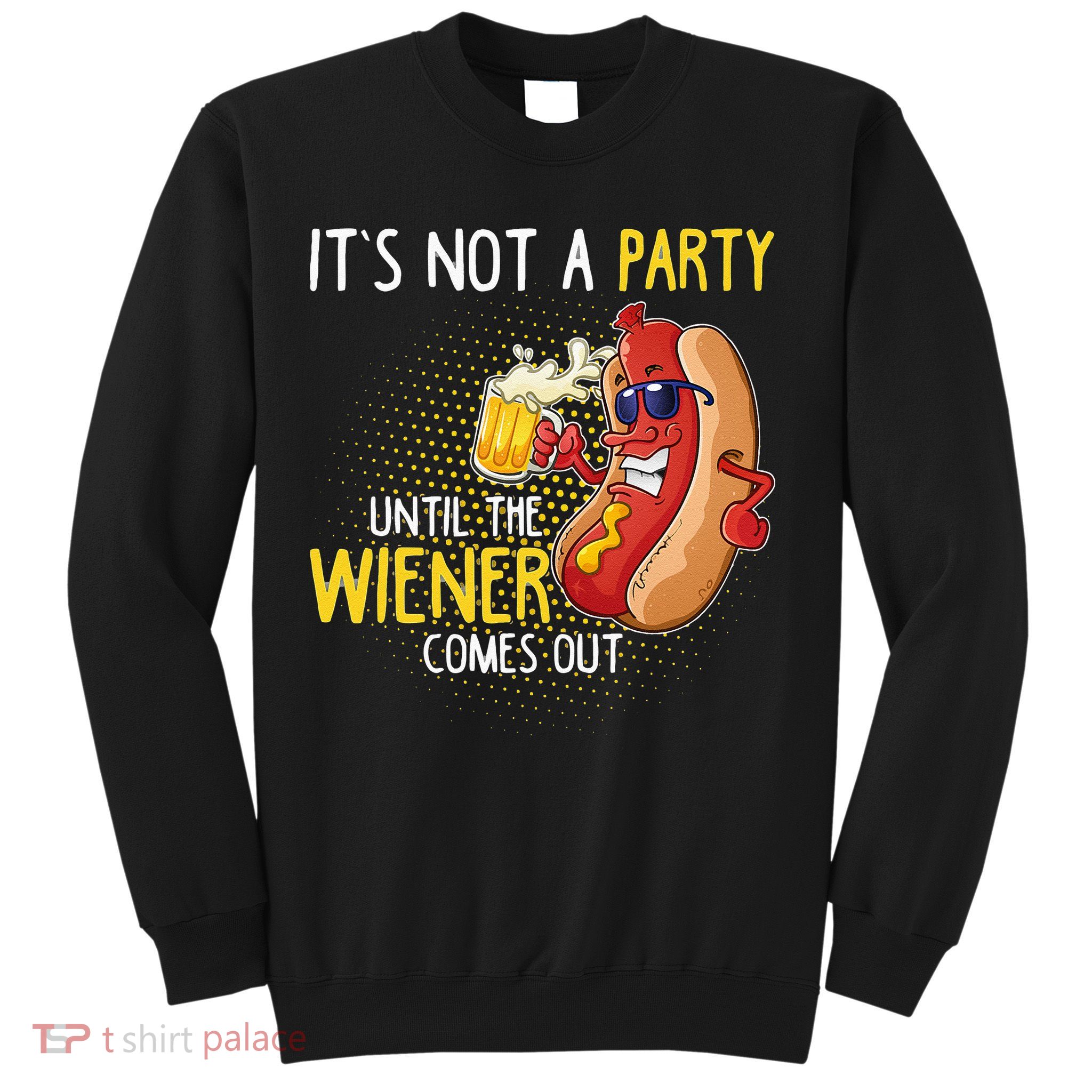 Its Not A Party Until The Weiner Comes Out Sweatshirt