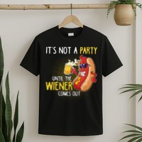 Its Not A Party Until The Weiner Comes Out T-Shirt