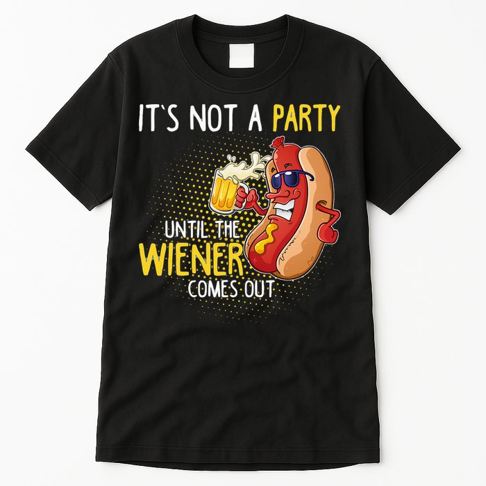 Its Not A Party Until The Weiner Comes Out Tall T-Shirt