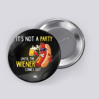 Its Not A Party Until The Weiner Comes Out Button
