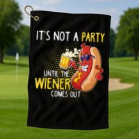Its Not A Party Until The Weiner Comes Out Golf Towel