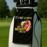 Its Not A Party Until The Weiner Comes Out Golf Towel