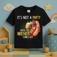 Its Not A Party Until The Weiner Comes Out Toddler T-Shirt