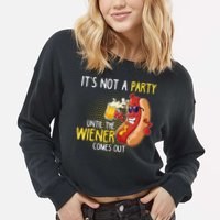 Its Not A Party Until The Weiner Comes Out Cropped Pullover Crew