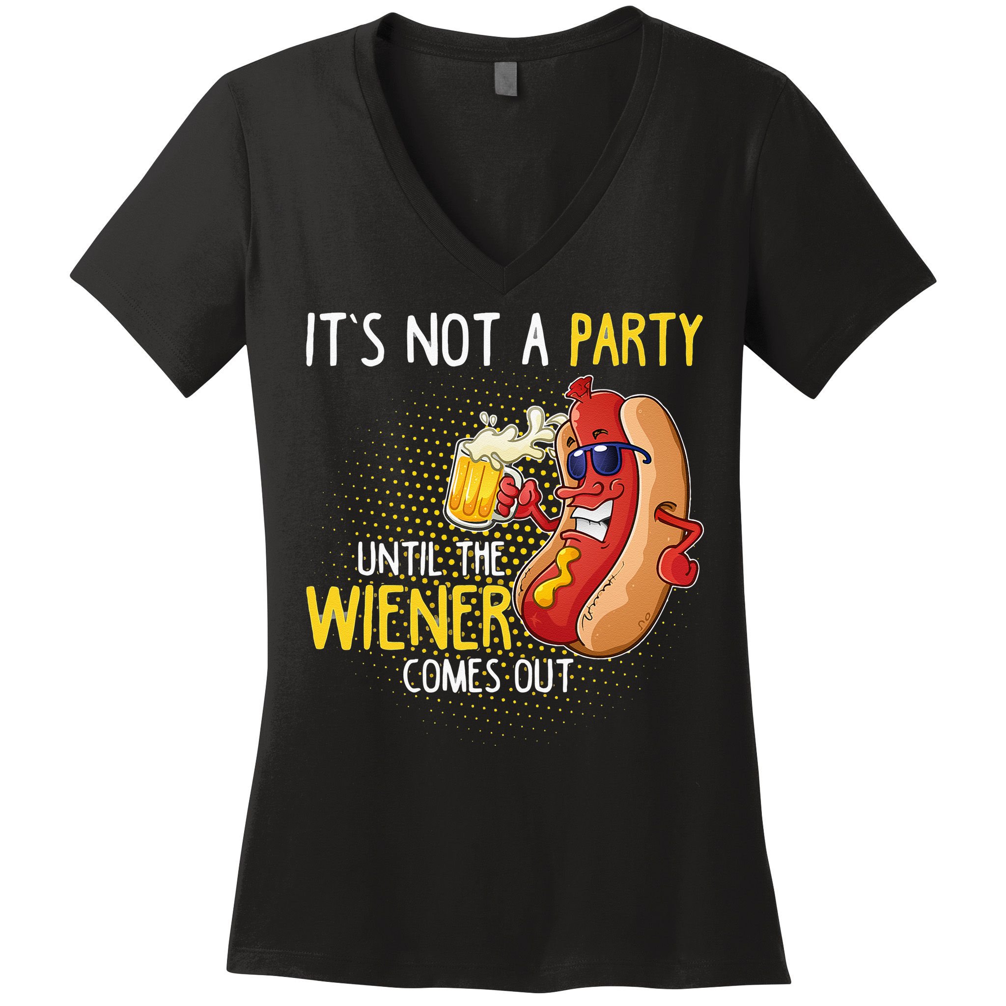 Its Not A Party Until The Weiner Comes Out Women's V-Neck T-Shirt