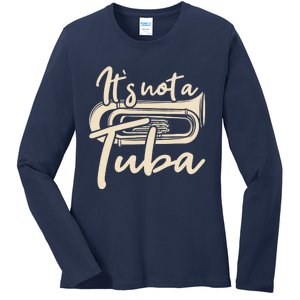 It's Not A Tuba - Euphonium Euphoniumist Marching Band Ladies Long Sleeve Shirt