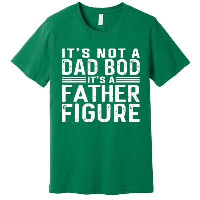 It's Not A Dad Bod It's A Father Figure Premium T-Shirt