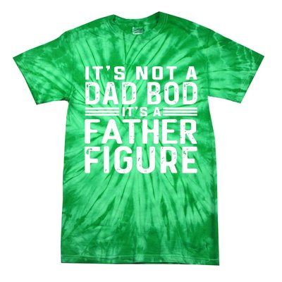 It's Not A Dad Bod It's A Father Figure Tie-Dye T-Shirt