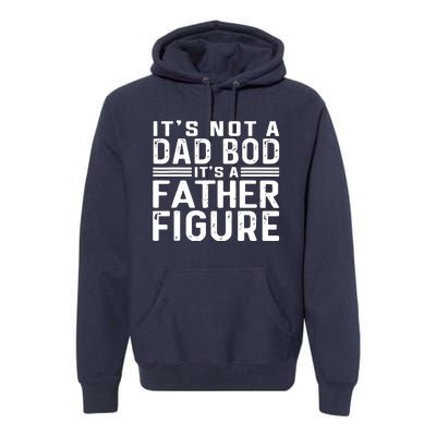 It's Not A Dad Bod It's A Father Figure Premium Hoodie