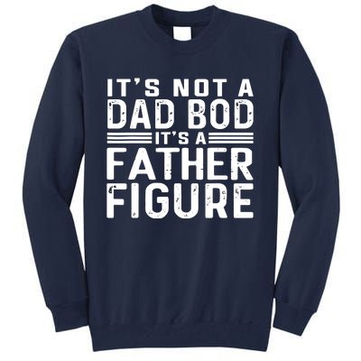 It's Not A Dad Bod It's A Father Figure Tall Sweatshirt