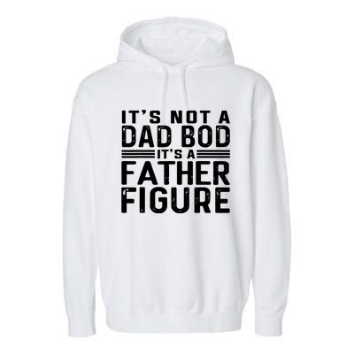 It's Not A Dad Bod It's A Father Figure Garment-Dyed Fleece Hoodie