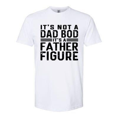 It's Not A Dad Bod It's A Father Figure Softstyle CVC T-Shirt