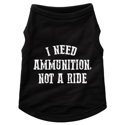 I Need Ammunition Not A Ride Doggie Tank