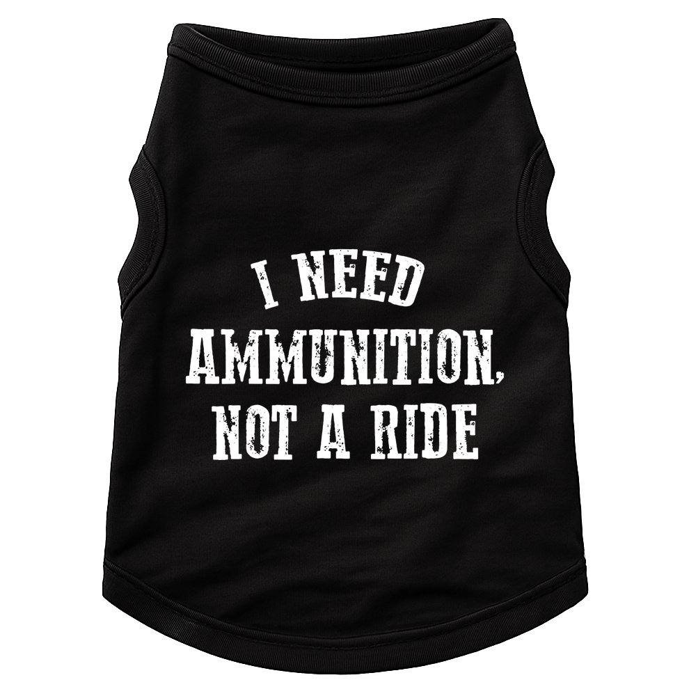 I Need Ammunition Not A Ride Doggie Tank