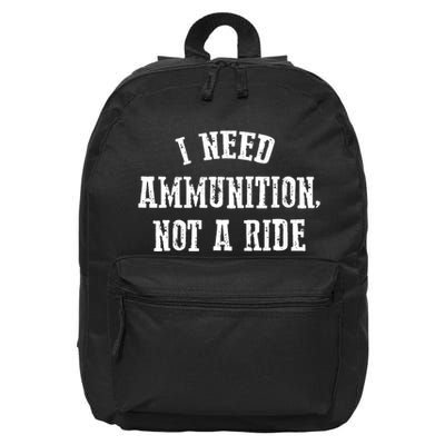 I Need Ammunition Not A Ride 16 in Basic Backpack