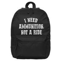I Need Ammunition Not A Ride 16 in Basic Backpack