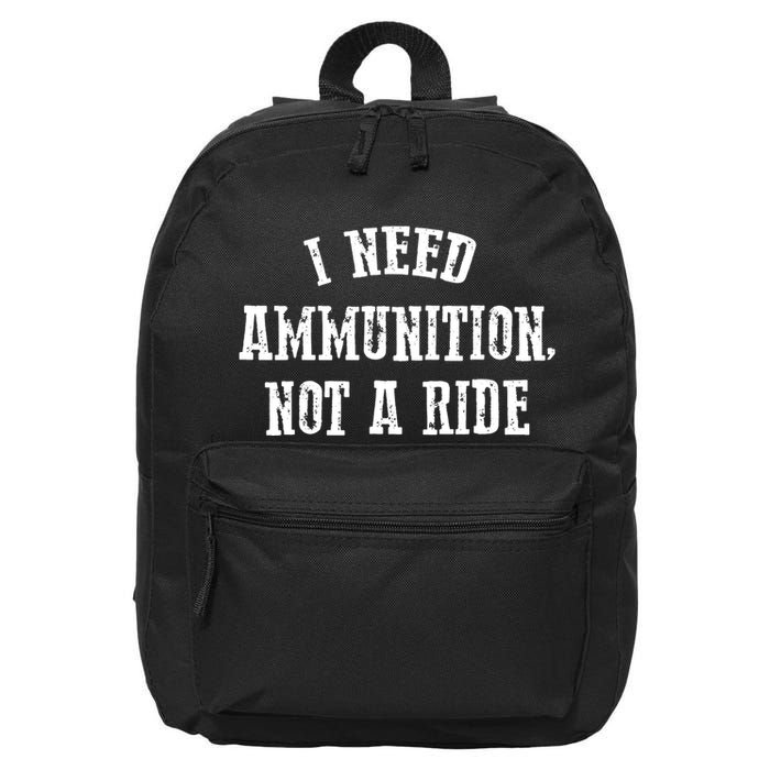 I Need Ammunition Not A Ride 16 in Basic Backpack
