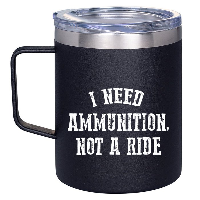 I Need Ammunition Not A Ride 12oz Stainless Steel Coffee Mug