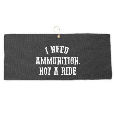 I Need Ammunition Not A Ride Large Microfiber Waffle Golf Towel