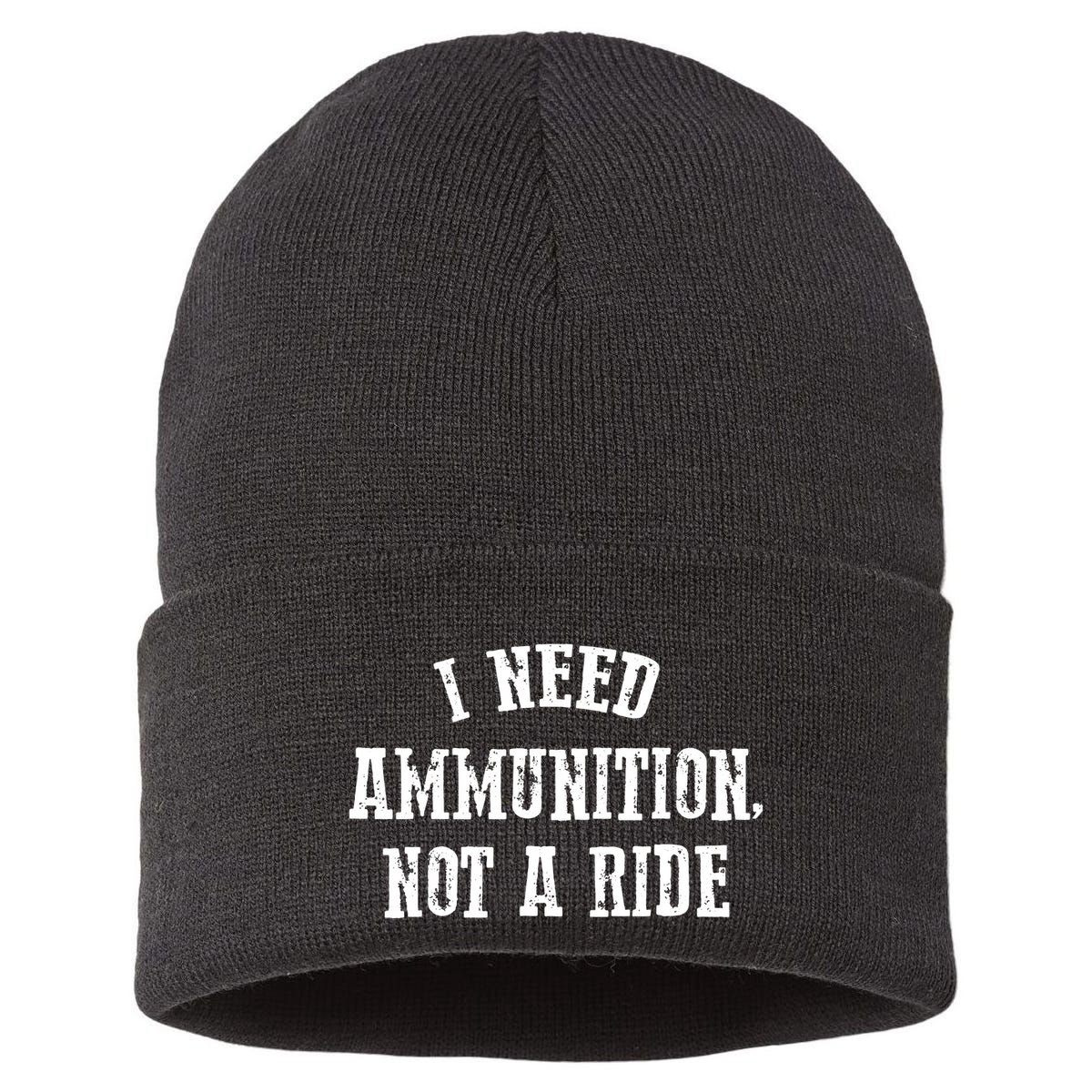 I Need Ammunition Not A Ride Sustainable Knit Beanie