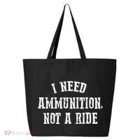 I Need Ammunition Not A Ride 25L Jumbo Tote