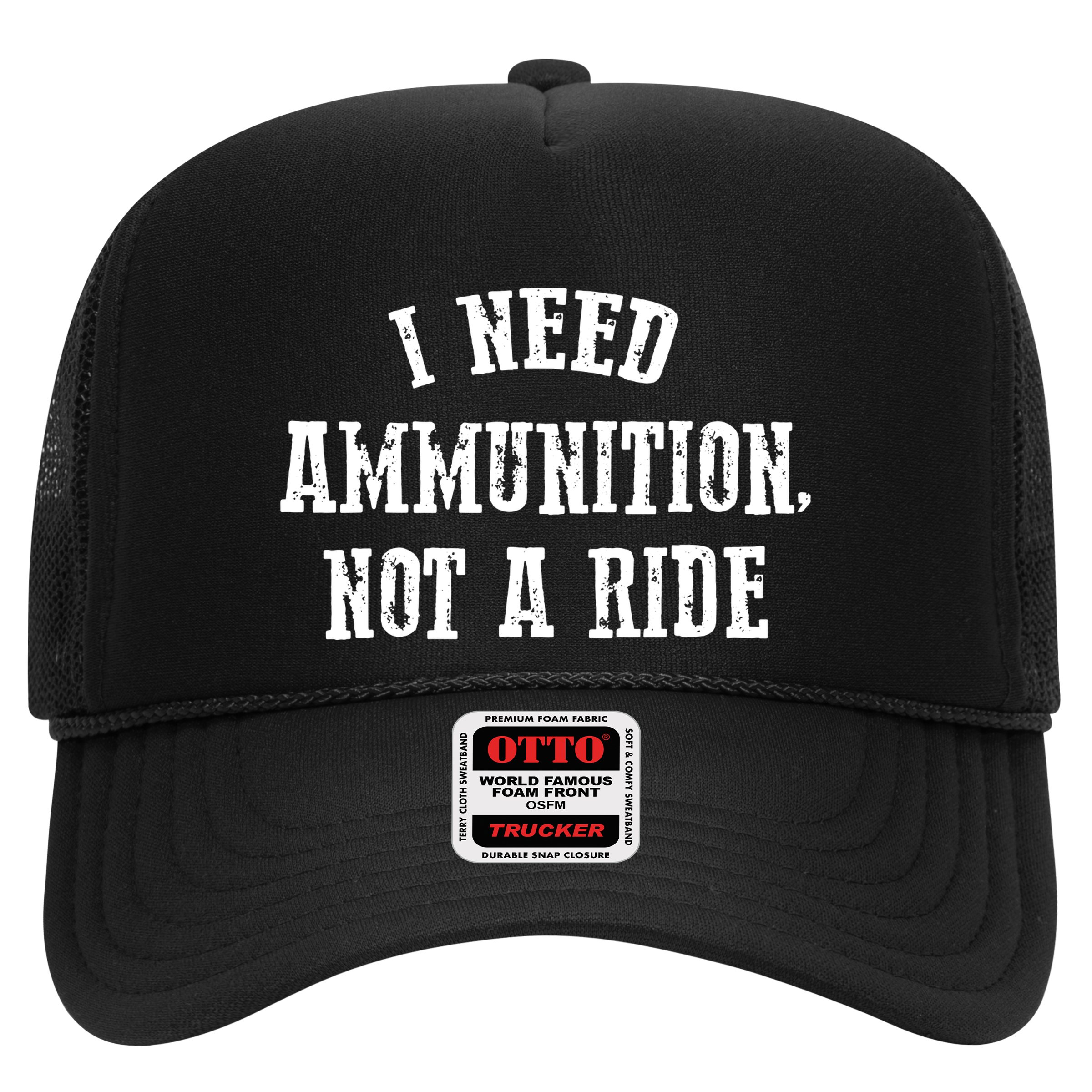 I Need Ammunition Not A Ride Hat