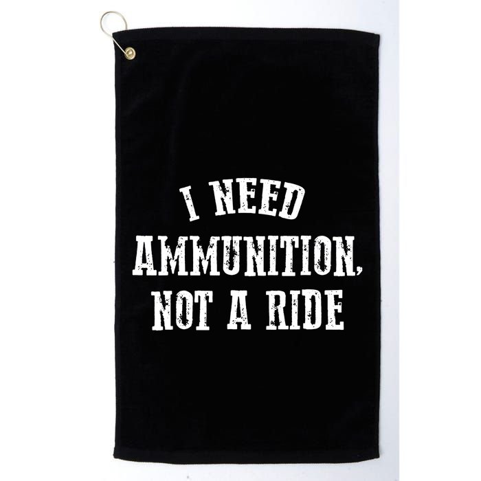 I Need Ammunition Not A Ride Golf Towel