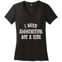 I Need Ammunition Not A Ride Women's V-Neck T-Shirt