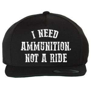 I Need Ammunition Not A Ride Wool Snapback Cap