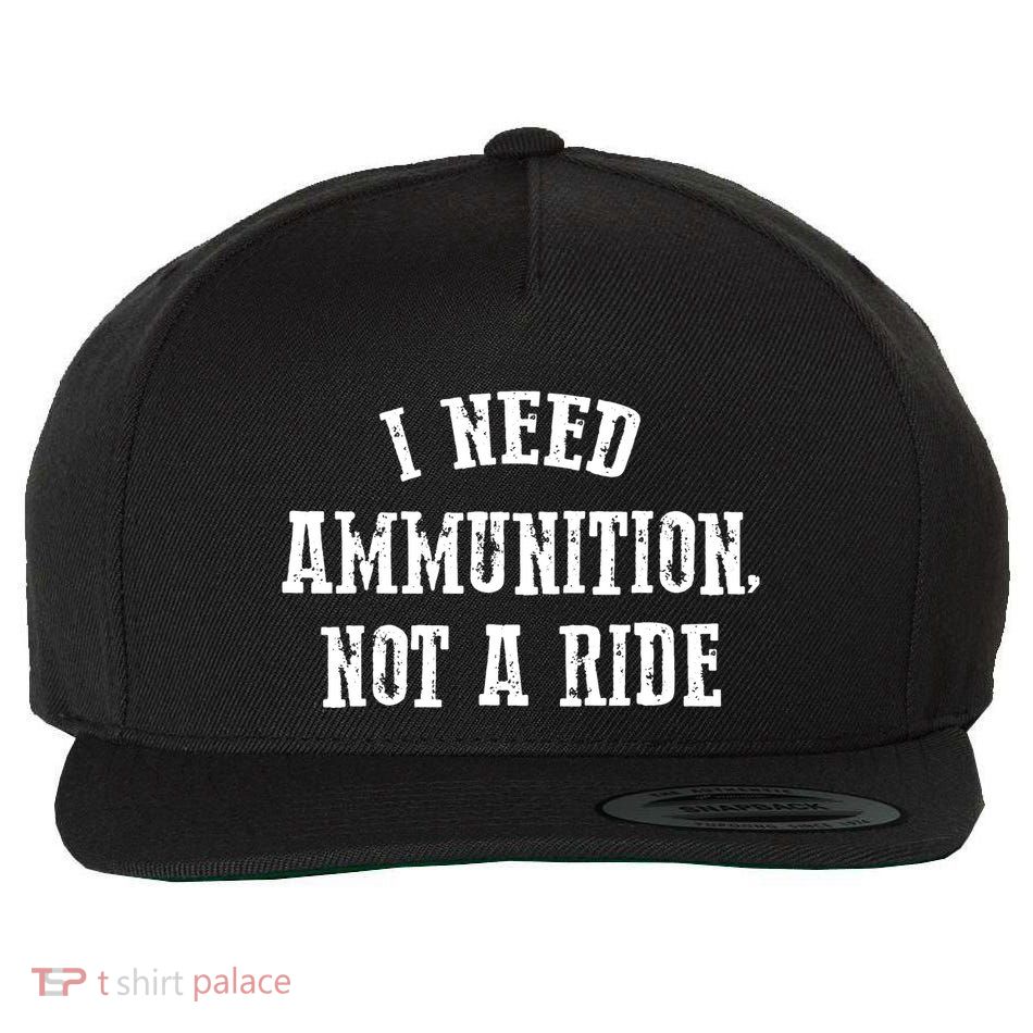 I Need Ammunition Not A Ride Wool Snapback Cap