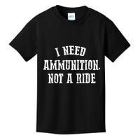 I Need Ammunition Not A Ride Kids T-Shirt