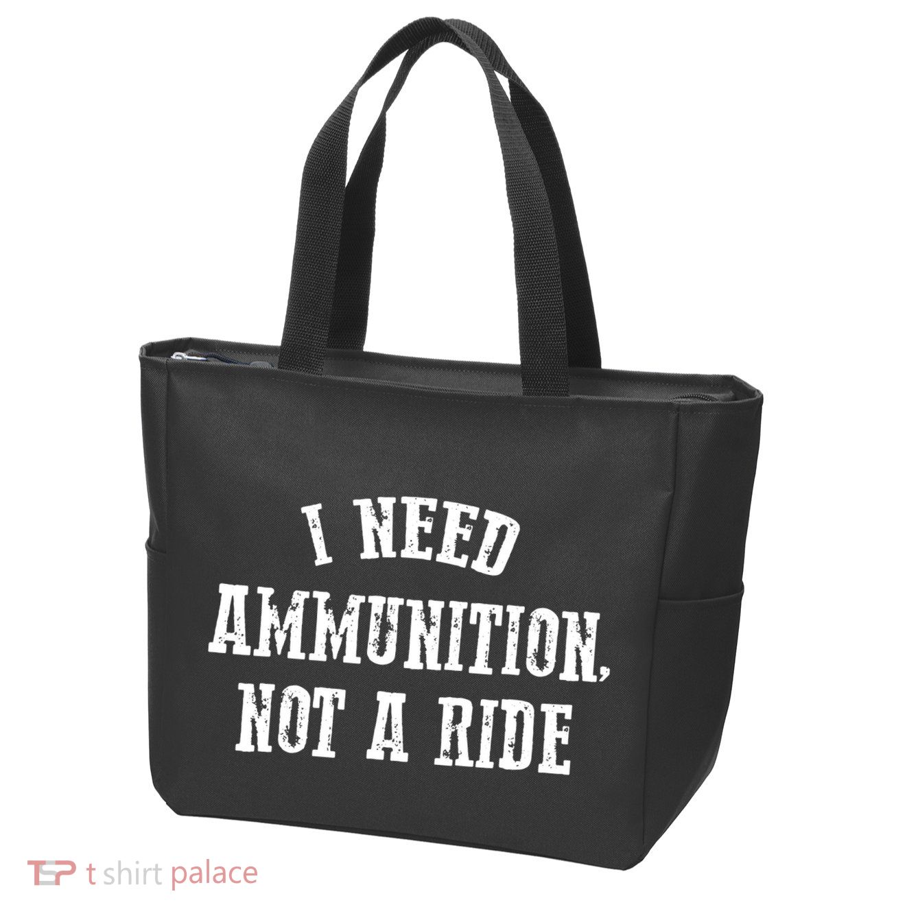 I Need Ammunition Not A Ride Zip Tote Bag